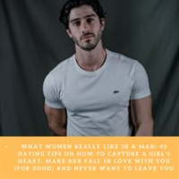 What_Women_Really_Like_in_a_Man__45_Dating_Tips_on_How_to_Capture_a_Girl_s_Heart__Make_Her_Fall_In